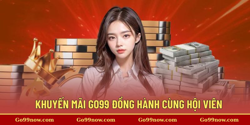 Khuyến mãi Go99 đồng hành cùng hội viên trung thành