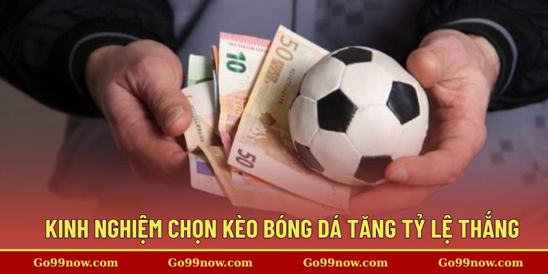Kinh nghiệm chọn Kèo bóng đá để tăng tỷ lệ thắng