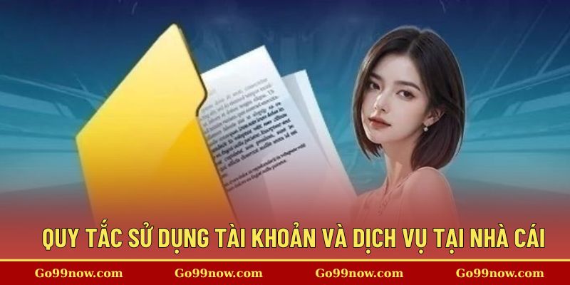 Quy tắc sử dụng tài khoản và dịch vụ tại nhà cái